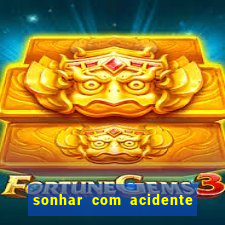 sonhar com acidente jogo do bicho